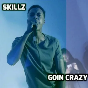 Goin Crazy by Skillz