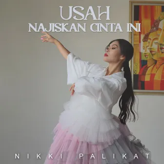 Usah Najiskan Cinta Ini by Nikki Palikat