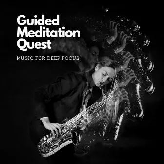 Guided Meditation Quest: Music For Deep Focus by The Meditation Verve