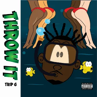 Throw It by Trip G