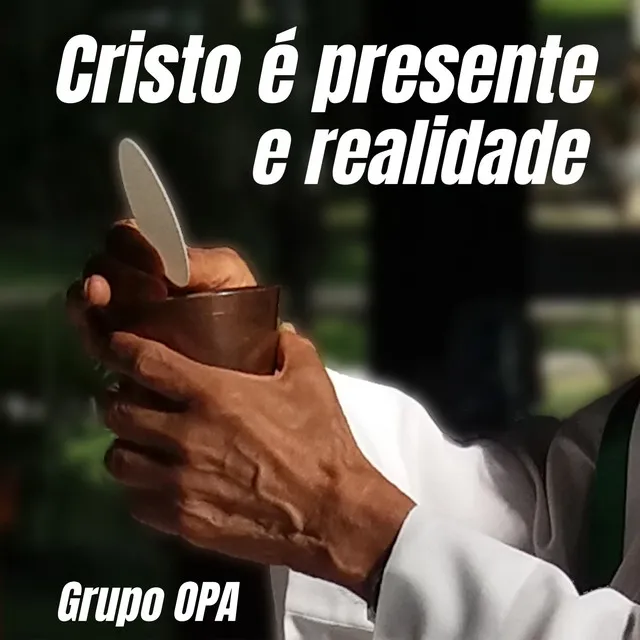 Cristo É Presente e Realidade