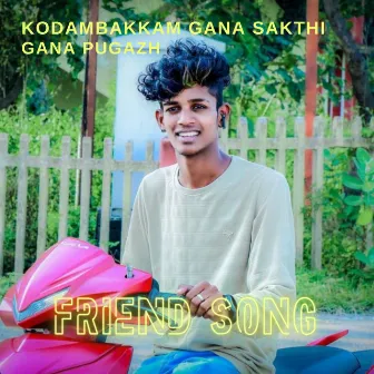 Friend Song by Kodambakkam Gana Sakthi