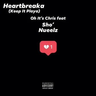 Heartbreaka (Keep It Playa) (feat. Nueelz & Sho') by Oh It's Chris