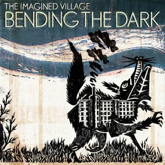 Bending The Dark by The Imagined Village