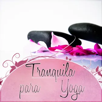 Tranquila para Yoga – Canciones para Dormir, Relajación y Bienestar para Mí, Estresse e Sono, Meditação e Espiritualidade New Age, Bem Estar, Pensamento Positivo, Massagem Música by Unknown Artist