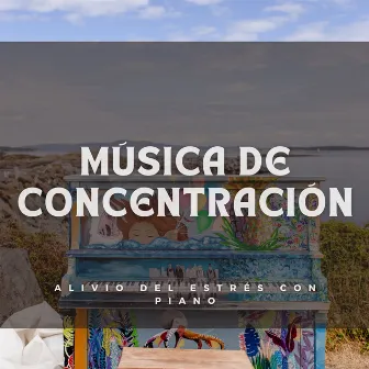 Música De Concentración: Alivio Del Estrés Con Piano by Música para Focus Classics