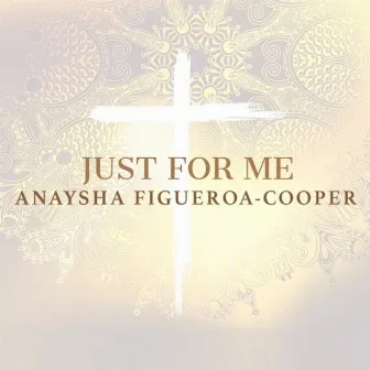 Just for Me by Anaysha Figueroa-Cooper