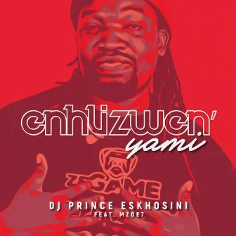 Enhlizweni Yami by DJ Prince Eskhosini