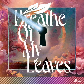 Stay by Breathe of My Leaves