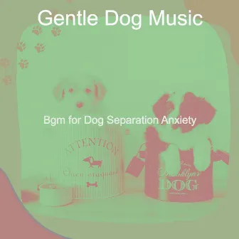 Bgm for Dog Separation Anxiety by 