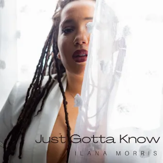 Just Gotta Know by Ilana Morris