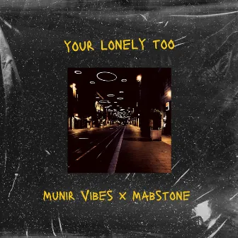 your lonely too by Munir Vibes