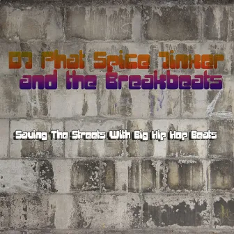 Saving the Streets with Big Hip Hop Beats by DJ Phat Spice Jinxer and the Breakbeats