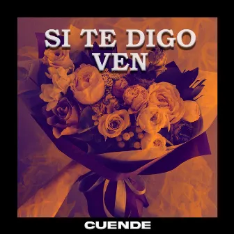 Si te digo ven by Cuende