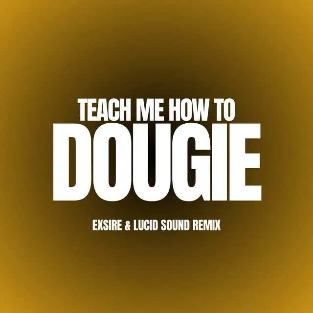 TEACH ME HOW TO DOUGIE - REMIX