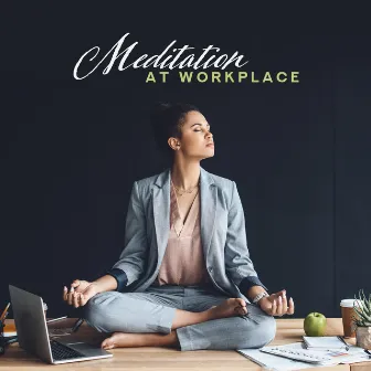 Meditation at Workplace - Meditation Music during Breaks at Work, Increasing Concentration, Focus, Improving Perception and Creativity by Focus Music Control