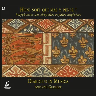 Honi soit qui mal y pense ! Polyphonies des chapelles royales anglaises by Diabolus in Musica