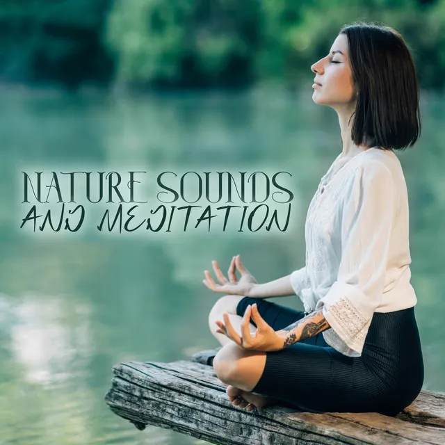 Nature Sounds and Meditation: Mind Stimulation, Mindfulness Practice, Deep Breathing