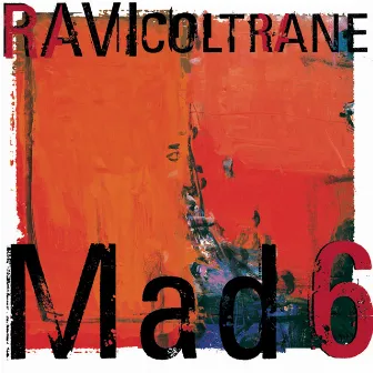 Mad 6 by Ravi Coltrane