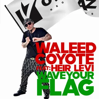 Wave Your Flag (feat. Heir Levi) by Waleed Coyote