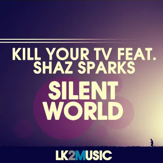 Silent World (feat. Shaz Sparks) by Kill Your TV