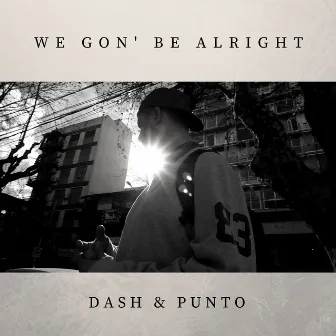 We Gon' Be Alright by Dash & Punto