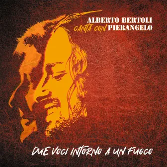 Due voci intorno a un fuoco (Alberto Bertoli canta con Pierangelo) by Alberto Bertoli