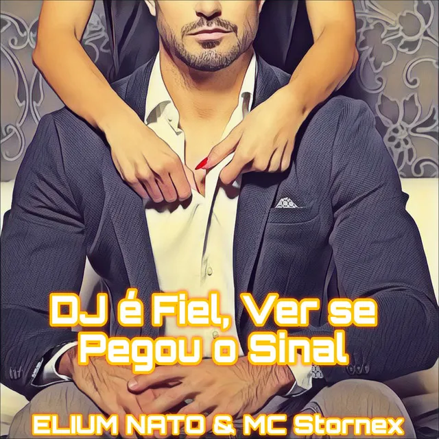 O Dj Ele É Fiel, Ver Se Pegou o Sinal