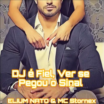 O Dj Ele É Fiel, Ver Se Pegou o Sinal by Elium Nato