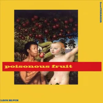 Poisonous Fruit by Lecs Blvck