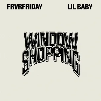 Window Shopping (feat. Lil Baby) by FRVRFRIDAY