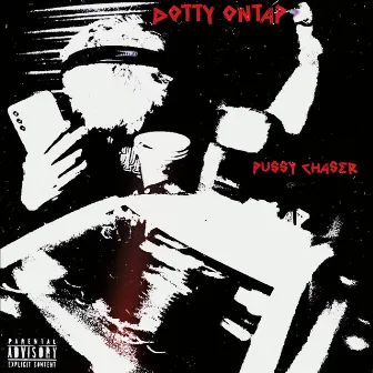 PU$$Y CHASER by DOTTY ONTAP