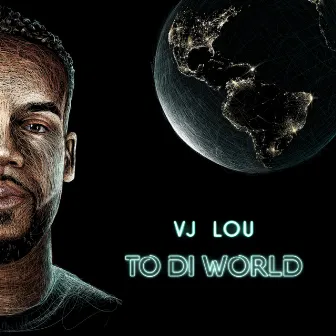 TO DI WORLD by Vj Lou