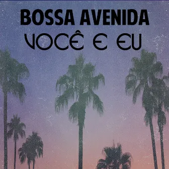 Você E Eu by Bossa Avenida