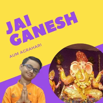 Jai Ganesh by Aum Agrahari