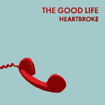 Heartbroke by The Good Life