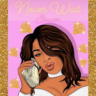 Never Wait by Shavon