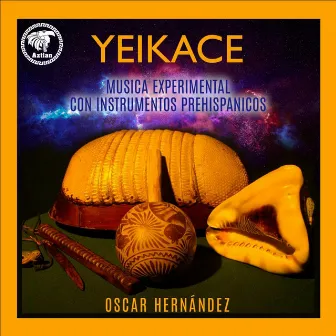 Yeikace, Musica Experimental Con Instrumentos Prehispanicos by Oscar Hernandez