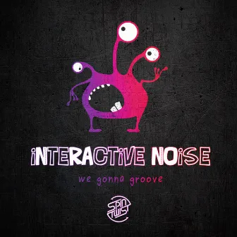 We Gonna Groove by Interactive Noise