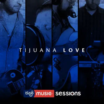 Tigo Music Sessions by Tijuana Love