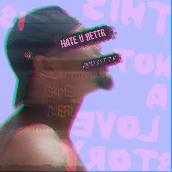 Hate U Better by Dimo Lotte