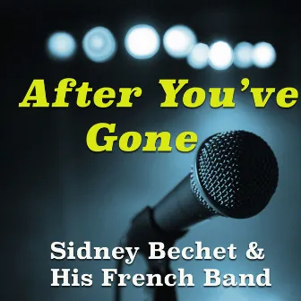 After You've Gone by Sidney Bechet & His French Band