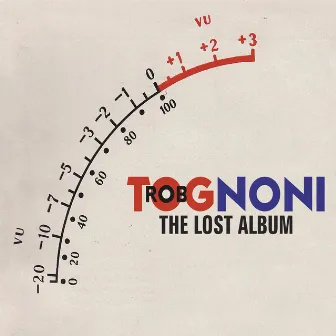 The Lost Album by Rob Tognoni