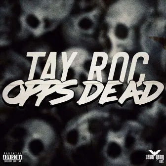 Opps Dead by Tay Roc