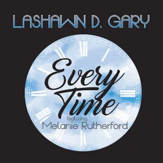 Every Time (feat. Melanie Rutherford) by LaShawn D. Gary