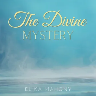 The Divine Mystery by Elika Mahony