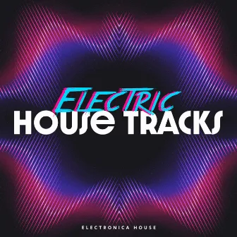 Electric House Tracks by Electronica House