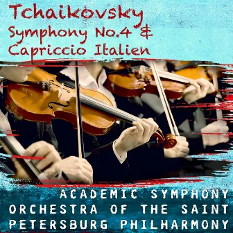 Tchaikovsky: Symphony No.4 & Capriccio Italien by Academic Symphony Orchestra of the Saint Petersburg Philharmony