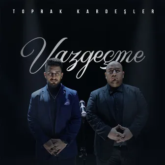 Vazgeçme by Toprak Kardeşler