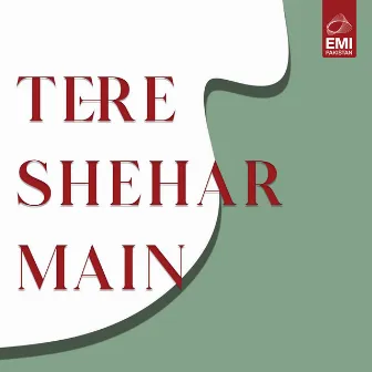 Tere Shehar Main (Original Motion Picture Soundtrack) by Ahmed Rushdi